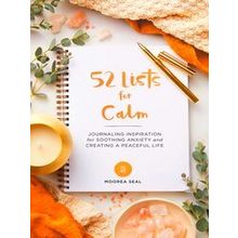 52 Lists for Calm: Journaling Inspiration for Soothing Anxiety and Creating a Pe