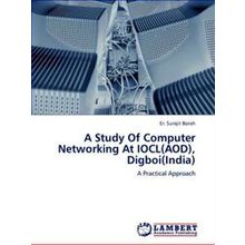A Study Of Computer Networking At Iocl(Aod), Digboi(India)