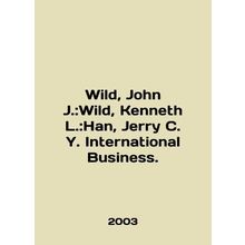 Wild, John J.: Wild, Kenneth L.: Han, Jerry C. Y. International Business. In En