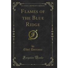 Flames of the Blue Ridge (Classic Reprint)