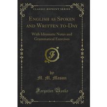 English as Spoken and Written to-Day (Classic Reprint)