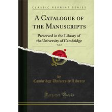 A Catalogue of the Manuscripts, Vol. 2 (Classic Reprint)