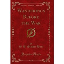 Wanderings Before the War (Classic Reprint)