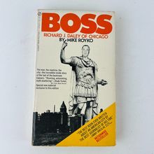 Boss - Richard J Daley of Chicago Mass Market Paperback by Mike Royko Book