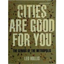 Cities are Good for You - The Genius of the Metropolis - Leo Hollis