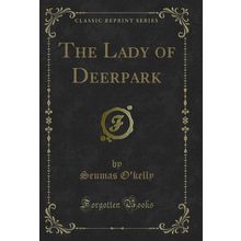The Lady of Deerpark (Classic Reprint)