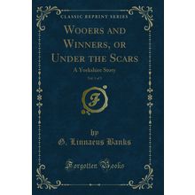 Wooers and Winners, or Under the Scars, Vol. 1 of 3: A Yorkshire Story