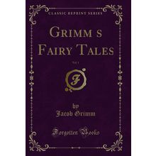 Grimms Fairy Tales, Vol. 1 (Classic Reprint)