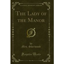 The Lady of the Manor (Classic Reprint)