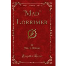 'Mad' Lorrimer (Classic Reprint)
