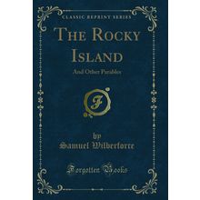The Rocky Island: And Other Parables (Classic Reprint)
