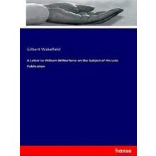 A Letter To William Wilberforce On The Subject Of His Late Publication