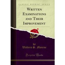 Written Examinations and Their Improvement (Classic Reprint)