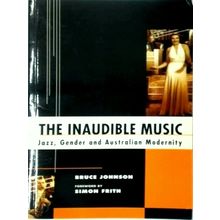 The Inaudible Music - Jazz, Gender and Australian Modernity - B. Johnson; Simon
