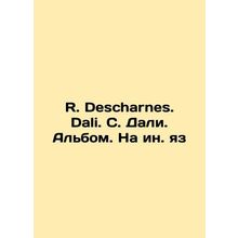R. Descharnes. Dali. S. Dali. Album. In English/R. Descharnes. Dali. S. Dali. A