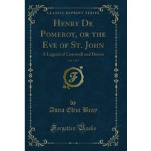 Henry De Pomeroy, or the Eve of St. John, Vol. 3 of 3 (Classic Reprint)