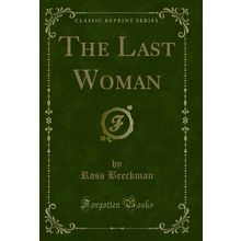 The Last Woman (Classic Reprint)