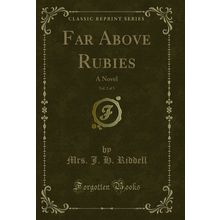 Far Above Rubies, Vol. 2 of 3: A Novel (Classic Reprint)