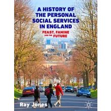 A History of the Personal Social Services in England: Feast, Famine and the Futu