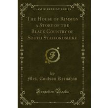 The House of Rimmon a Story of the Black Country of South Staffordshire