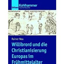 Willibrord Und Die Christianisierung Europas Im Fruhmittelalter