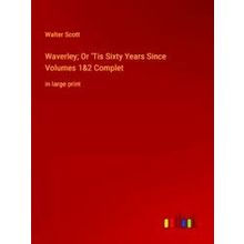 Waverley;Or Tis Sixty Years Since Volumes 1&2 Complet