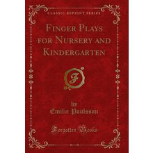 Finger Plays for Nursery and Kindergarten (Classic Reprint)