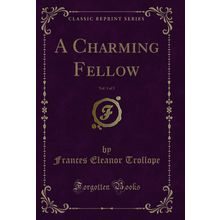 A Charming Fellow, Vol. 1 of 3 (Classic Reprint)