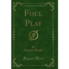 Foul Play, Vol. 3 of 3 (Classic Reprint)