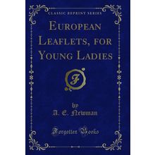 European Leaflets, for Young Ladies (Classic Reprint)