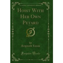 Hoist With Her Own Petard, Vol. 2 of 3 (Classic Reprint)