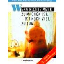 Wenn Nichts Mehr Zu Machen Ist, Ist Noch Viel Zu Tun