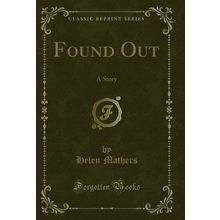 Found Out: A Story (Classic Reprint)
