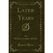Later Years (Classic Reprint)