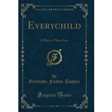 Everychild: A Play in Three Acts (Classic Reprint)