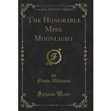 The Honorable Miss. Moonlight (Classic Reprint)