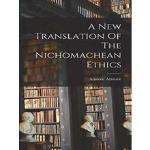 A New Translation Of The Nichomachean Ethics