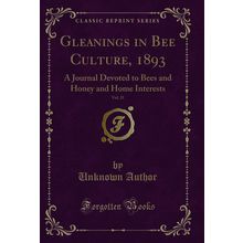 Gleanings in Bee Culture, 1893, Vol. 21 (Classic Reprint)