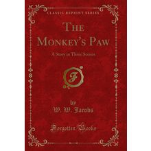 The Monkey's Paw: A Story in Three Scenes (Classic Reprint)