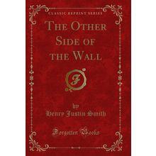 The Other Side of the Wall (Classic Reprint)