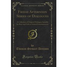 Friday Afternoon Series of Dialogues (Classic Reprint)