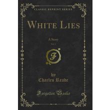 White Lies, Vol. 3: A Story (Classic Reprint)