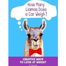 Silly Measurements How Many Llamas Does A Car Weigh - Clara Cella