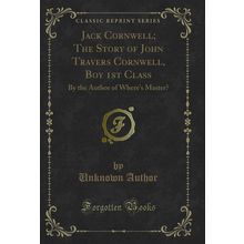 Jack Cornwell; The Story of John Travers Cornwell, Boy 1st Class