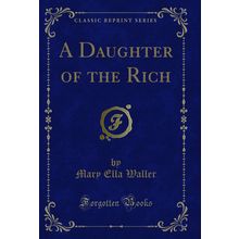 A Daughter of the Rich (Classic Reprint)
