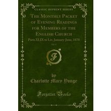 The Monthly Packet of Evening Readings for Members of the English Church, Vol