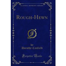 Rough-Hewn (Classic Reprint)