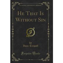 He That Is Without Sin (Classic Reprint)