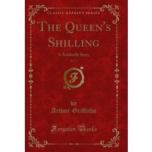 The Queen's Shilling, Vol. 2: A Soldiers Story (Classic Reprint)
