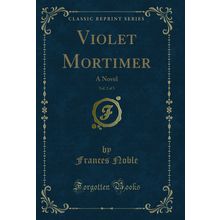 Violet Mortimer, Vol. 2 of 3: A Novel (Classic Reprint)